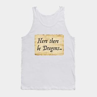 Here there be Dragons.. Tank Top